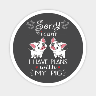 Sorry I can't I have Plan With My pigs. Magnet